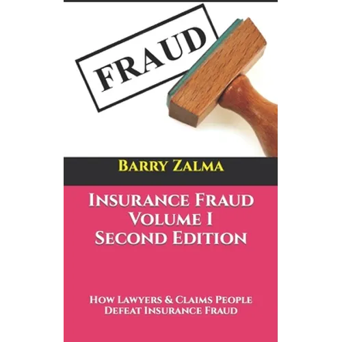 Insurance Fraud Volume I Second Edition: How Lawyers & Claims People Defeat Insurance Fraud - Paperback