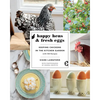 Happy Hens and Fresh Eggs: Keeping Chickens in the Kitchen Garden, with 100 Recipes - Paperback