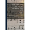 The Scottish Metrical Psalter of A.D. 1635: Reprinted in Full From the Original Work; the Additional Matter and Various Readings Found in the Editions - Hardcover