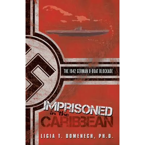 Imprisoned in the Caribbean: The 1942 German U-boat Blockade - Paperback