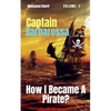Captain Barbarossa: How I Became A Pirate? - Paperback