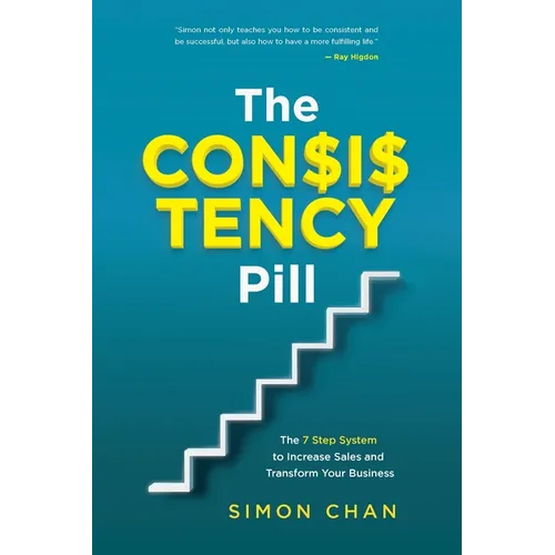 The Consistency Pill for Network Marketing Success: The 7 Step System to Increase Sales and Transform Your MLM Business - Paperback