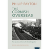 The Cornish Overseas: A History of Cornwall's 'Great Emigration' - Paperback