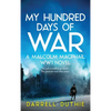 My Hundred Days of War: A Malcolm MacPhail WW1 novel - Hardcover