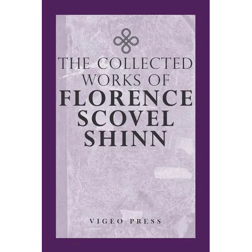 The Complete Works Of Florence Scovel Shinn - Paperback
