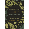 Returning the Self to Nature: Undoing Our Collective Narcissism and Healing Our Planet - Paperback