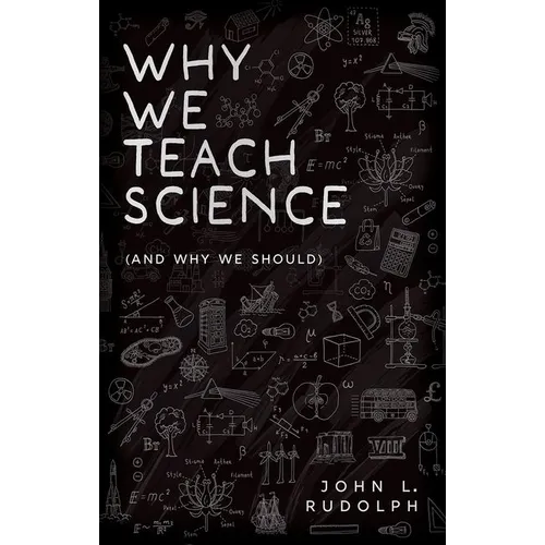 Why We Teach Science: (And Why We Should) - Hardcover