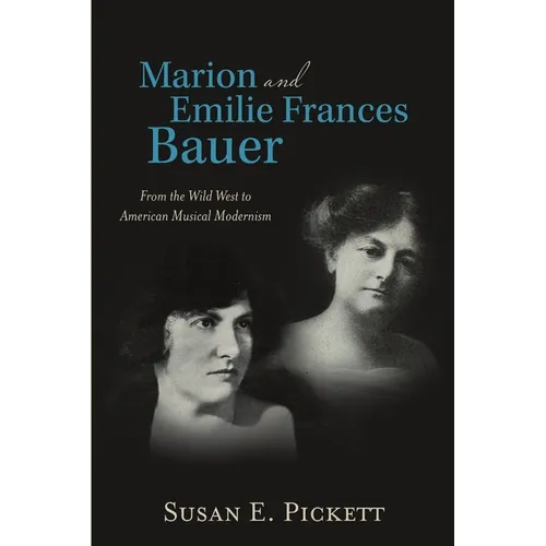 Marion and Emilie Frances Bauer: From the Wild West to American Musical Modernism - Paperback