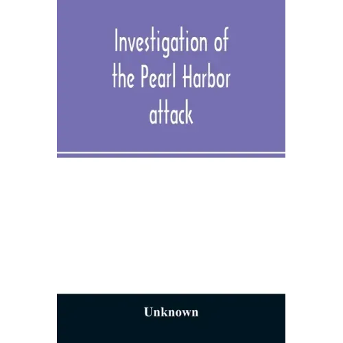 Investigation of the Pearl Harbor attack. Report of the Joint Committee on the Investigation of the Pearl Harbor attack, Congress of the United States - Paperback