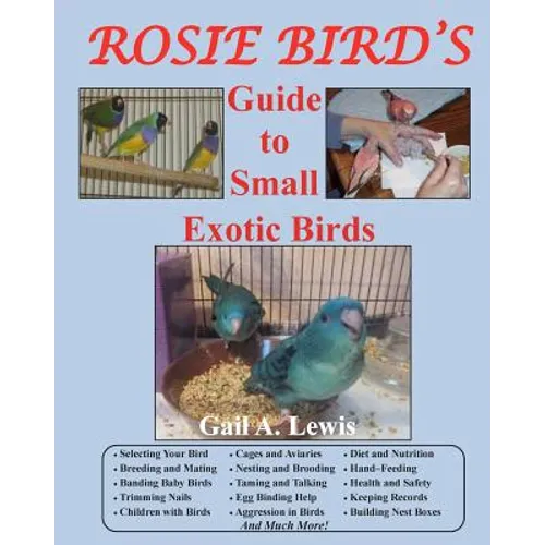 Rosie Bird's Guide to Small Exotic Birds: Bird Care Extraordinaire - Paperback