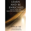 Learn & Be Enriched: Create Your Life Through Lifelong Learning - Paperback