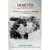 Dementia and Our Love: Caregiving As Spiritual Practice - Paperback