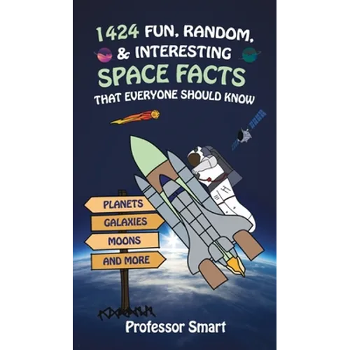 1424 Fun, Random, & Interesting Space Facts That Everyone Needs to Know: Planets, Galaxies, Moons, and More - Hardcover