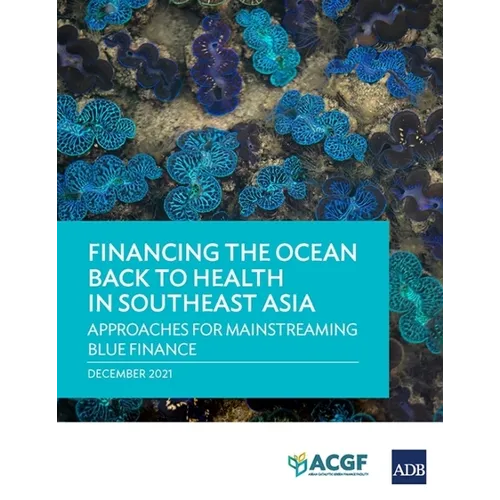 Financing the Ocean Back to Health in Southeast Asia: Approaches for Mainstreaming Blue Finance - Paperback
