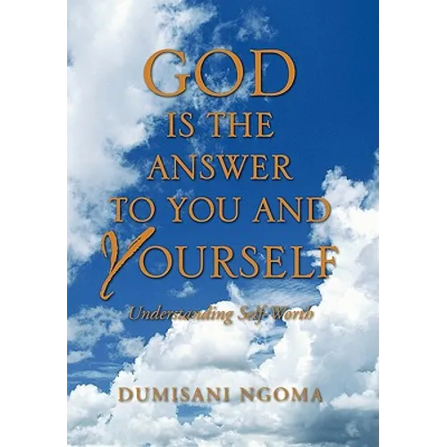 God Is the Answer to You and Yourself: Understanding Self-Worth - Paperback