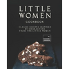 Little Women Cookbook: Classic Recipes Inspired by Characters from the Little Women - Paperback
