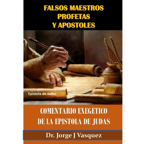 Falsos Maestros Profetas y Apostoles: Comentario Exegetico de la Epistola de Judas - Paperback