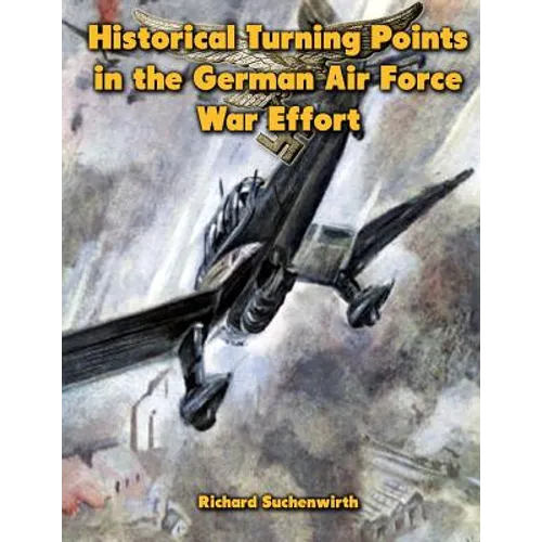 Historical Turning Points in the German Air Force War Effort: USAF Historical Studies No. 189 - Paperback