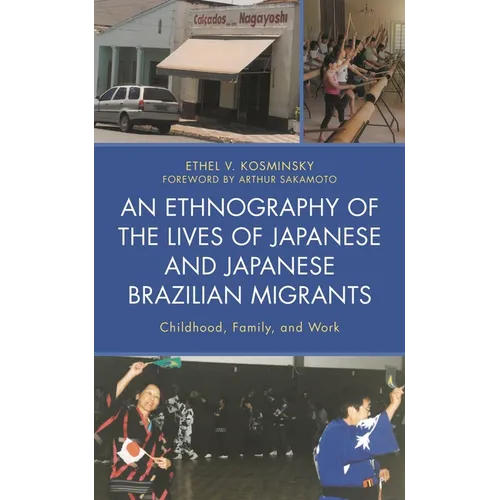 An Ethnography of the Lives of Japanese and Japanese Brazilian Migrants: Childhood, Family, and Work - Paperback