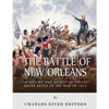 The Battle of New Orleans: The History and Legacy of the Last Major Battle of the War of 1812 - Paperback