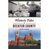 Historic Tales of Decatur County, Indiana - Paperback