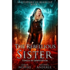 The Rebellious Sister: Unstoppable Liv Beaufont Book 1 - Paperback
