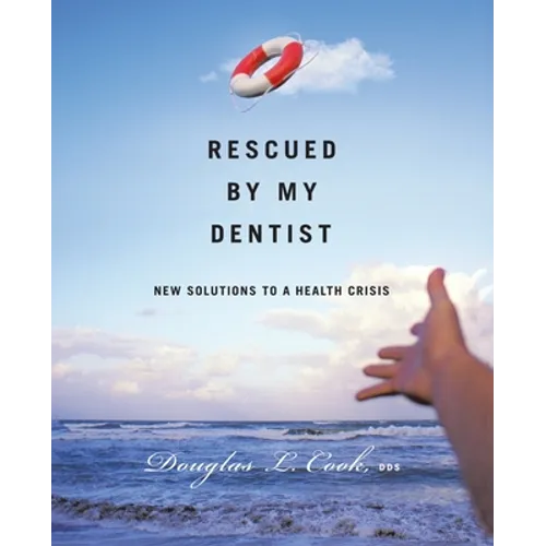Rescued by My Dentist: New Solutions to a Health Crisis - Paperback