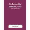 The Earth And Its Inhabitants, Africa: (Volume I) North -East Africa - Hardcover
