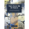 They Hang Me in Tokyo: A Barbarian Artist's Life-Changing Journey to Master Nihonga, the Traditional Art of Japan - Hardcover