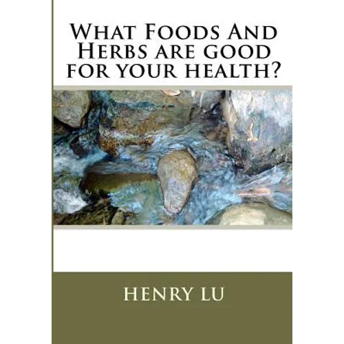 What Foods And Herbs are good for your health? - Paperback