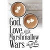 God, Love, and Marshmallow Wars: 365 Daily Challenges to Grow Your Marriage - Hardcover