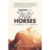 Taming the Wild Horses: On Purpose for a Purpose - Paperback