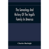 The Genealogy And History Of The Ingalls Family In America; Giving The Descendants Of Edmund Ingalls Who Settled At Lynn, Mass. In 1629 - Paperback