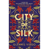 City of Silk: The Times Historical Fiction Book of the Month - 'Enjoyable and Immersive' - Hardcover