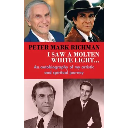 Peter Mark Richman: I Saw a Molten, White Light...: An autobiography of my artistic and spiritual journey (hardback) - Hardcover
