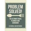 Problem Solved! The Ultimate Meal Planner and Cookbook - Paperback