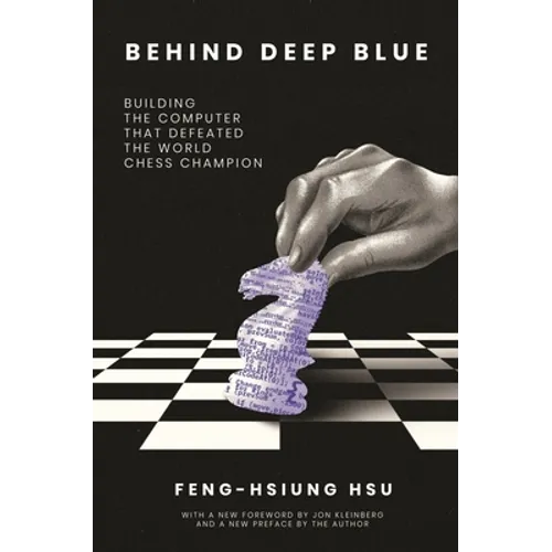 Behind Deep Blue: Building the Computer That Defeated the World Chess Champion - Paperback