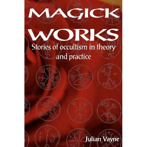 Magick Works: Stories of Occultism in Theory and Practice - Paperback