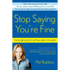 Stop Saying You're Fine: The No-BS Guide to Getting What You Want - Paperback