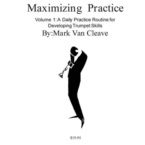Maximizing Practice: A Daly Practice Routine for Developing Trumpet Skills - Paperback