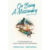 On Being a Missionary (Abridged): An Introduction to Cross-Cultural Life and Ministry - Paperback