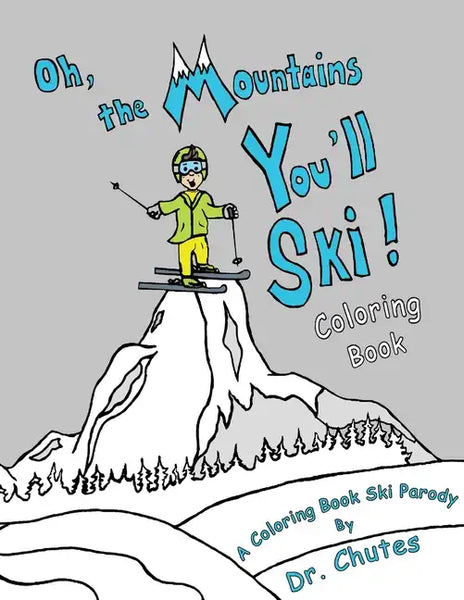 Oh, the Mountains You'll Ski! A Coloring Book Ski Parody - Paperback