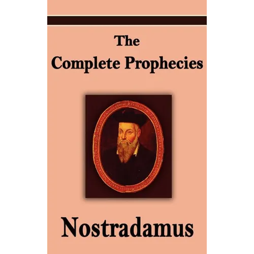 Nostradamus: The Complete Prophecies of Michel Nostradamus - Hardcover