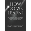 How Do We Learn?: A Guide for Music Students and Teachers on How to Learn and Teach Better - Paperback