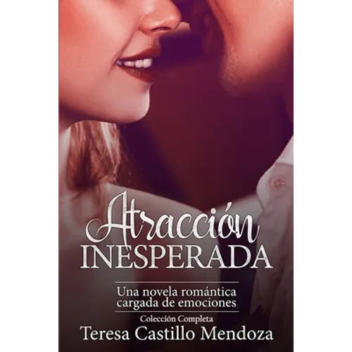 Atracción Inesperada. Una Novela Romántica Cargada de Emociones: La Colección Completa de Libros de Novelas Románticas en Español (Libros 1-2) - Paperback
