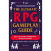 The Ultimate RPG Gameplay Guide: Role-Play the Best Campaign Ever--No Matter the Game! - Paperback