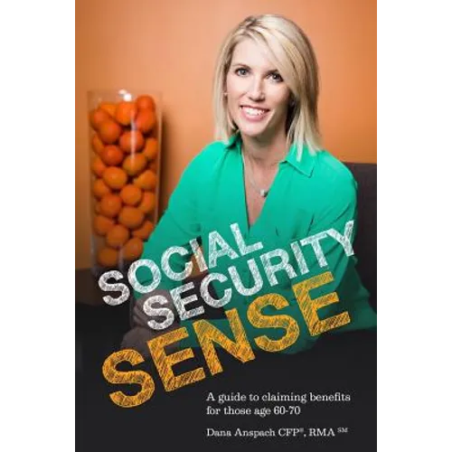 Social Security Sense: A guide to claiming benefits for those age 60-70 - Paperback