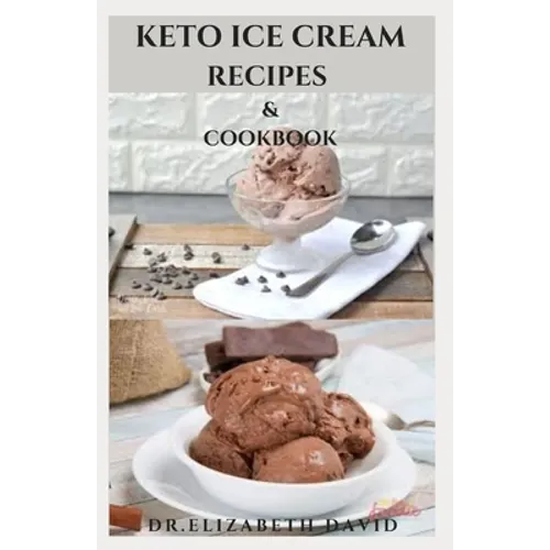 Keto Ice Cream Recipes & Cookbook: Delicious Keto Ice Cream Cookbook With Easy To Made Recipes And Healthy Dietary Guidance - Paperback