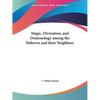 Magic, Divination, and Demonology among the Hebrews and their Neighbors - Paperback