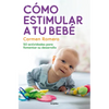 Cómo Estimular a Tu Bebé / How to Nurture and Stimulate Your Baby - Paperback